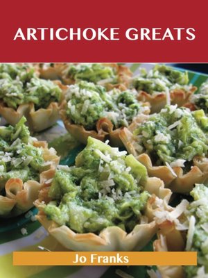 cover image of Artichoke Greats: Delicious Artichoke Recipes, The Top 98 Artichoke Recipes